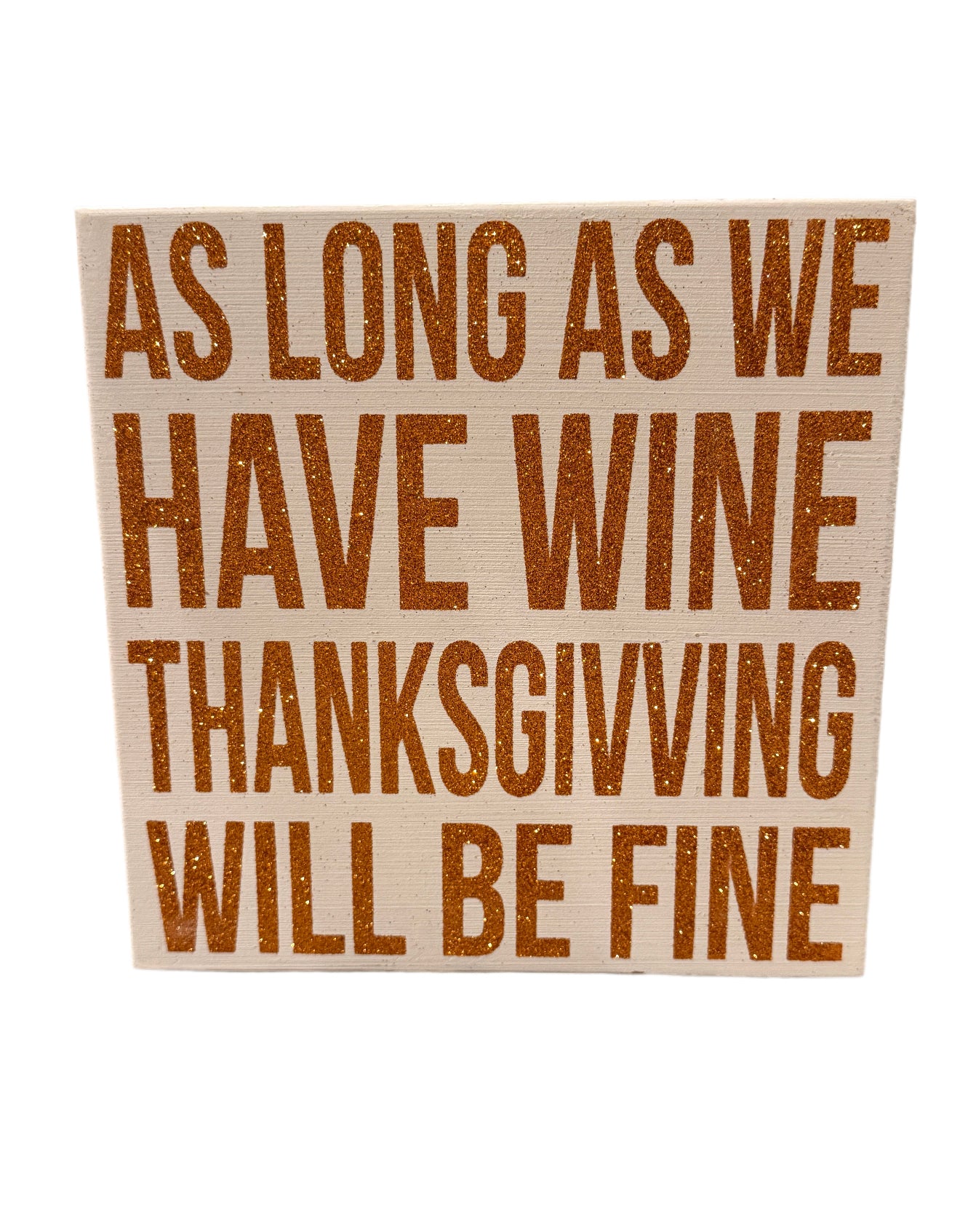 Thanksgiving Wine Wooden Box Sign – “As Long As We Have Wine Thanksgiving Will Be Fine”