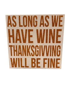 Thanksgiving Wine Wooden Box Sign – “As Long As We Have Wine Thanksgiving Will Be Fine”