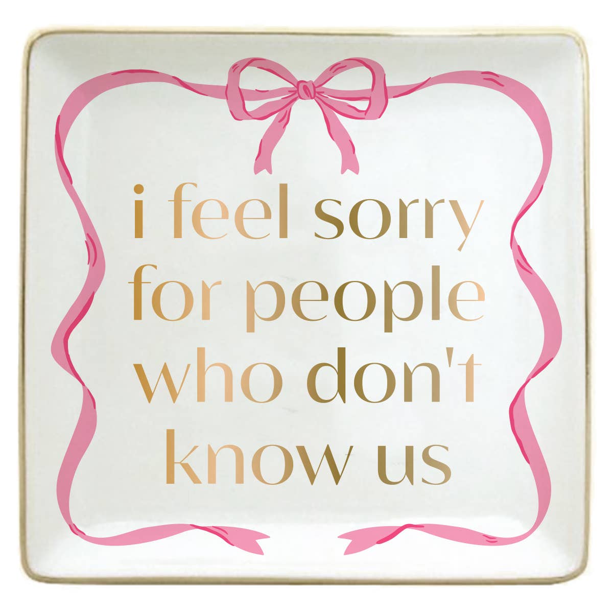 soiree-sisters - Trinket Tray | I Feel Sorry For People Who Don't Know Us