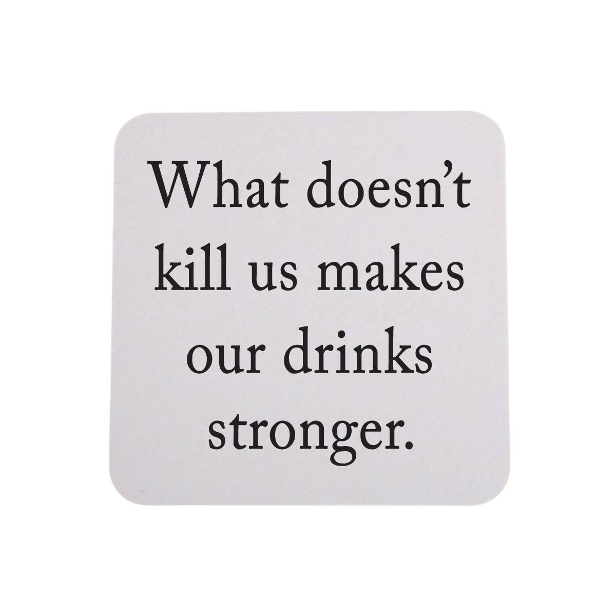 Sip Hip Hooray - What Doesn't Kill Us Makes Our Drink Strong- 4 Pack Coasters