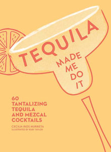 Simon & Schuster - Tequila Made Me Do It by Cecilia Rios  Murrieta: Hardcover; 144 pages / English